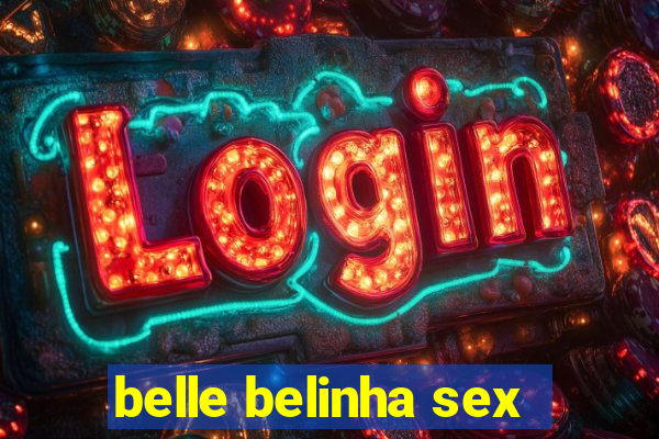 belle belinha sex